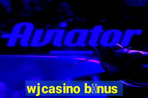 wjcasino b么nus